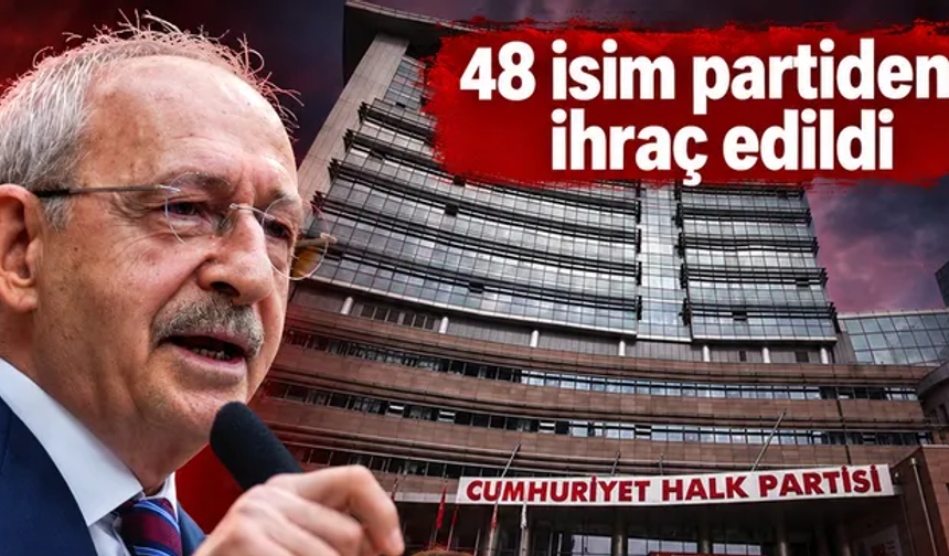 CHP'de arınma süreci devam ediyor! 48 isim partiden ihraç edildi