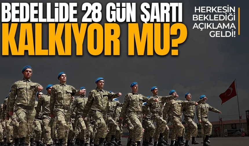 Bedelli askerlikte 28 gün şartı kalkıyor mu?