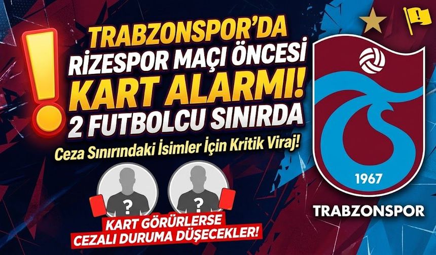 Trabzonspor'da Rizespor maçı öncesi kart alarmı! 2 futbolcu sınırda