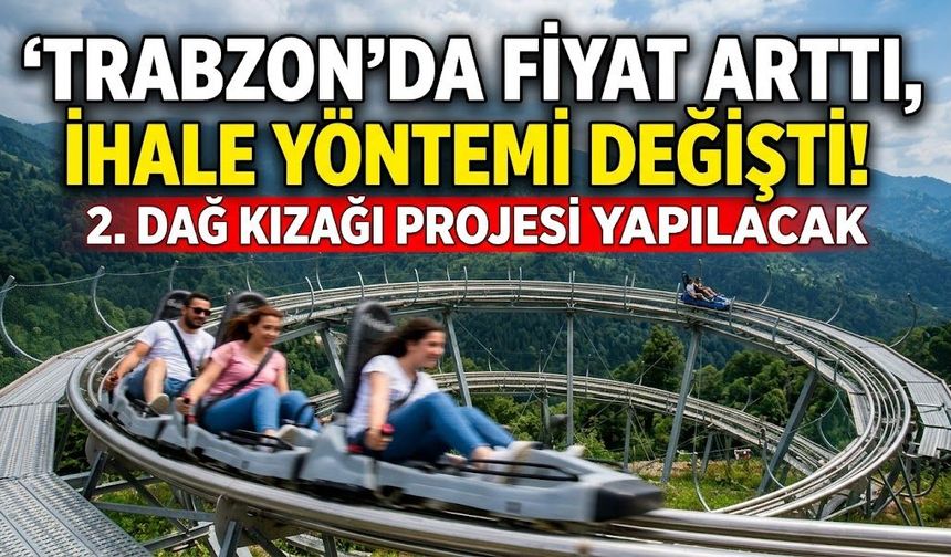 Trabzon'da fiyat arttı, ihale yöntemi değişti! 2. Dağ Kızağı Projesi yapılacak