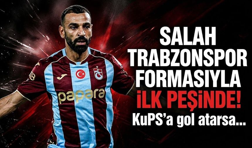 Salah Trabzonspor formasıyla ilk peşinde! KuPS'a gol atarsa...