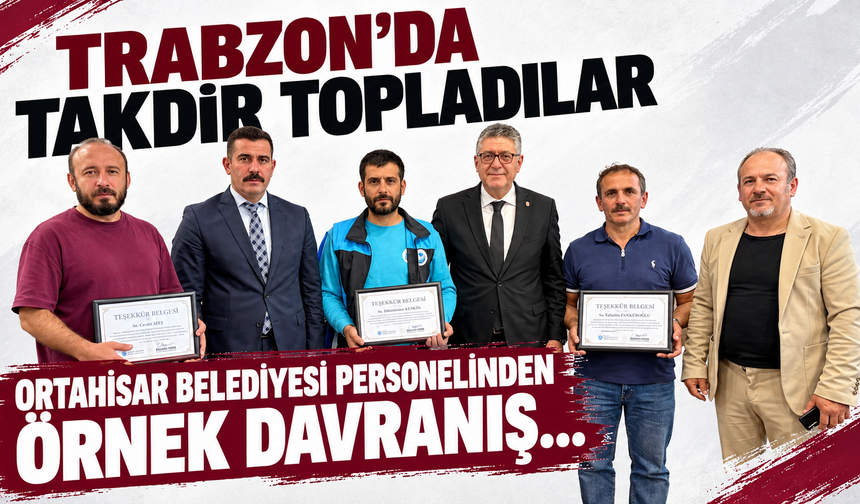 ORTAHİSAR BELEDİYESİ PERSONELİNDEN ÖRNEK DAVRANIŞ...