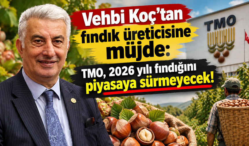 Vehbi Koç’tan fındık üreticisine müjde: TMO, 2026 yılı fındığını piyasaya sürmeyecek!