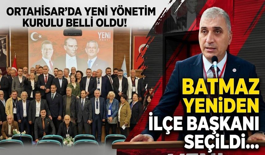 YENİ Parti Ortahisar'da yönetim kurulu belli oldu! Batmaz, yeniden ilçe başkanı seçilmişti...