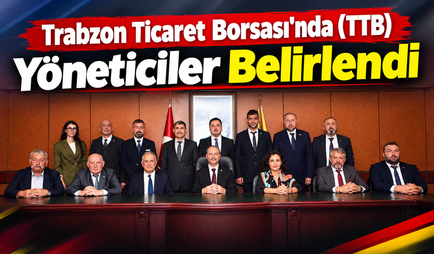 Trabzon Ticaret Borsası’nda (TTB) Yöneticiler Belirlendi