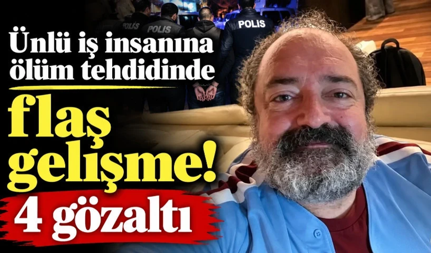 Ünlü iş insanına ölüm tehdidinde flaş gelişme! 4 gözaltı