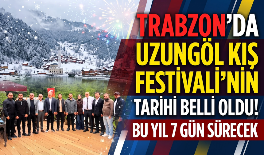 Trabzon'da Uzungöl Kış Festivali'nin tarihi belli oldu!