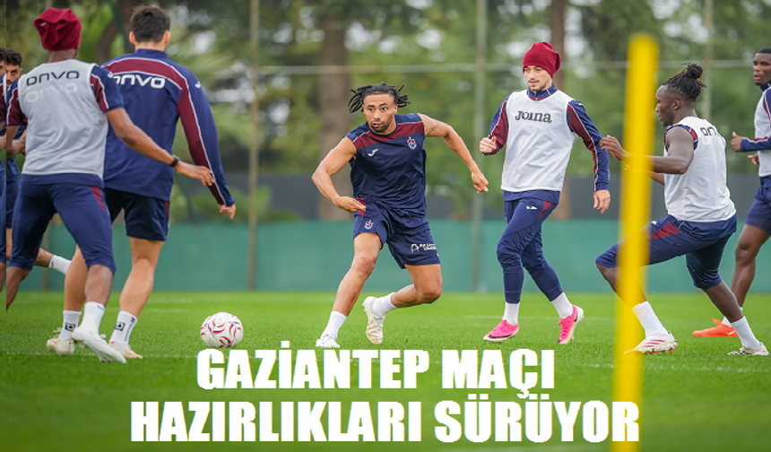 Trabzonspor'da Gaziantep FK hazırlıkları! Onuachu dönüyor