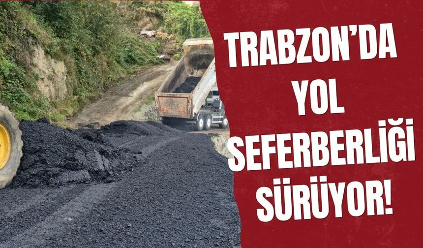 Trabzon’da yol seferberliği sürüyor!