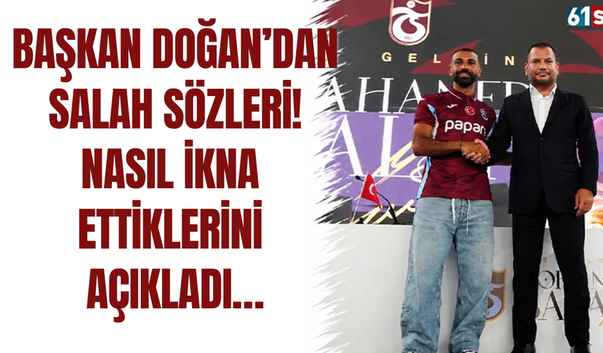 Başkan Doğan’dan Salah sözleri! Nasıl ikna ettiklerini açıkladı…