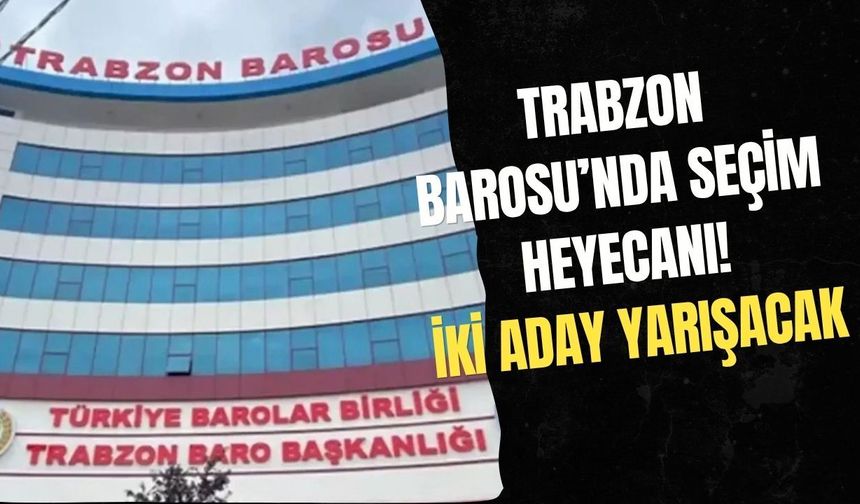 Trabzon Barosu’nda seçim heyecanı! İki aday yarışacak
