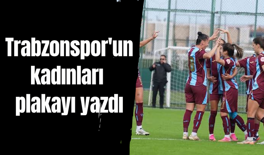 Trabzonspor'un kadınları plakayı yazdı
