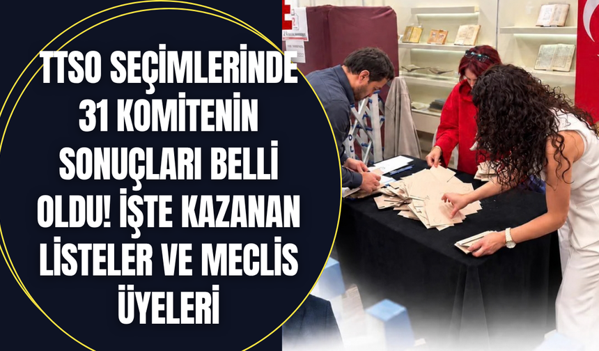 TTSO seçimlerinde 31 komitenin sonuçları belli oldu! İşte kazanan listeler ve meclis üyeleri