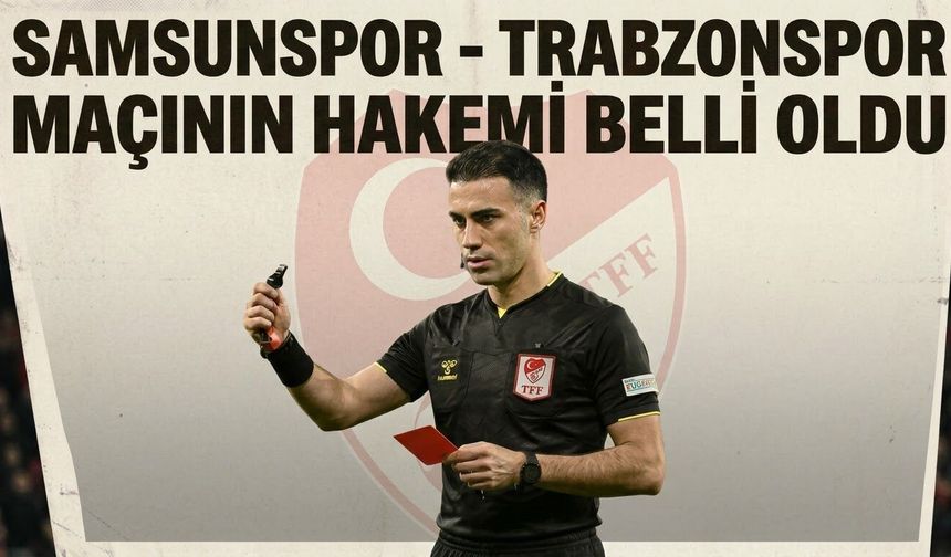 Samsunspor - Trabzonspor maçının hakemi belli oldu