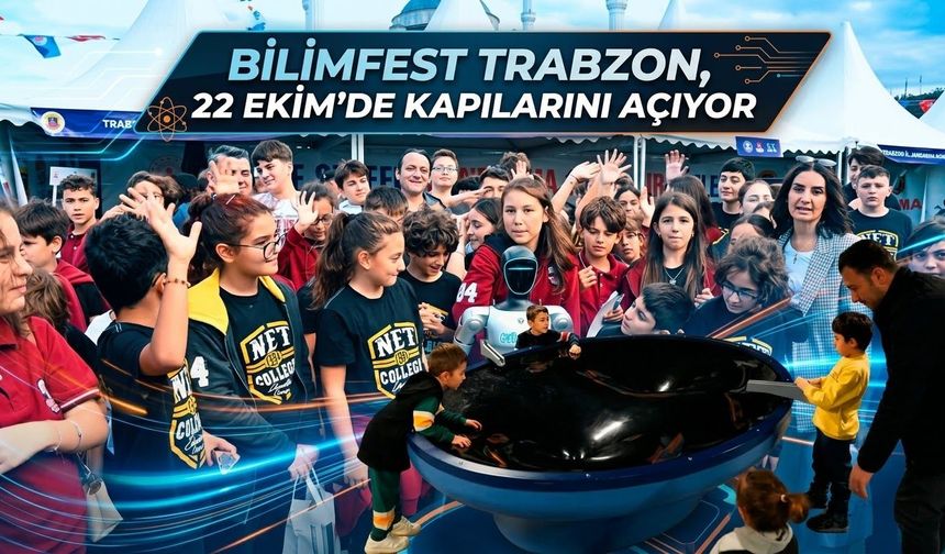 Bilimfest Trabzon, 22 Ekim’de kapılarını açıyor
