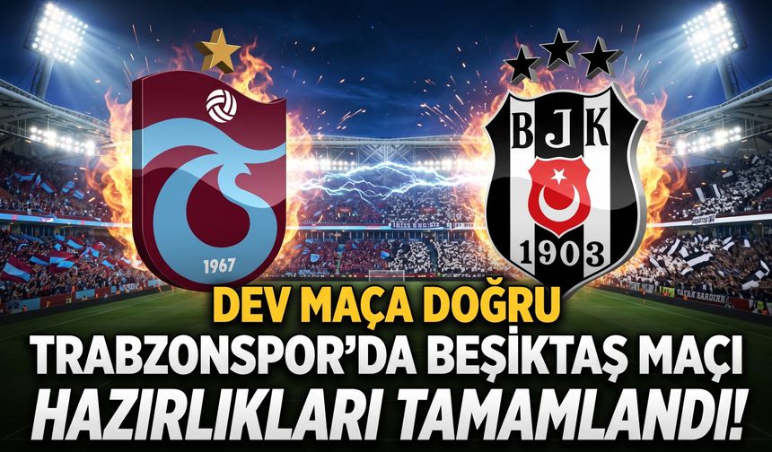 Trabzonspor'da Beşiktaş maçı hazırlıkları tamamlandı!