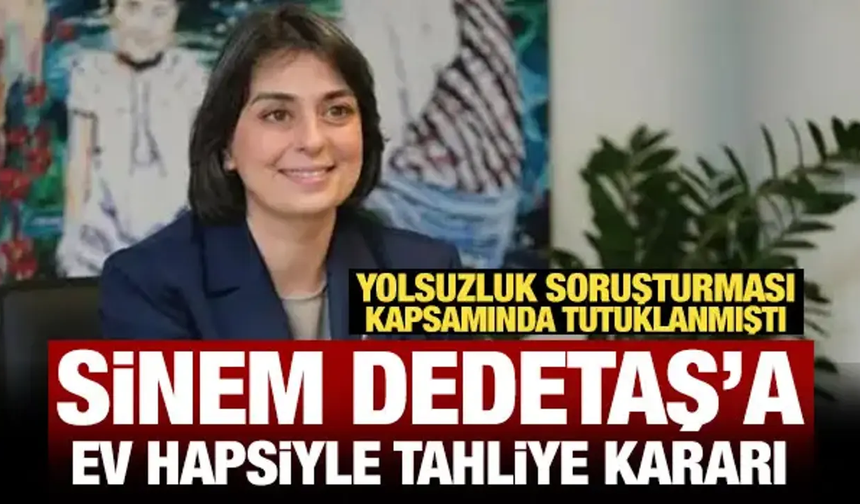 Tahliye edilen Sinem Dedetaş'a ev hapsi kararı