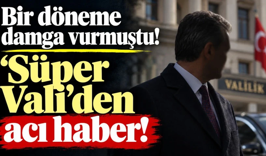 Süper Vali'den Acı Haber!