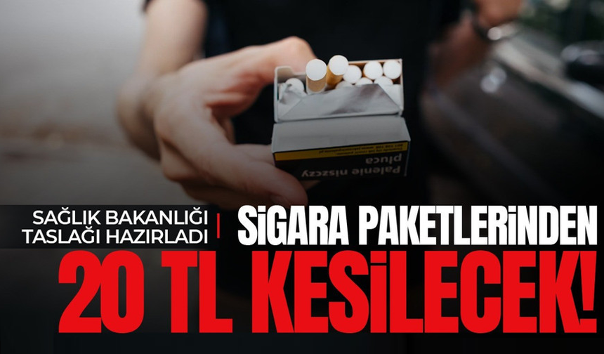 Sigara paketinden 20 TL alınması planlanıyor!