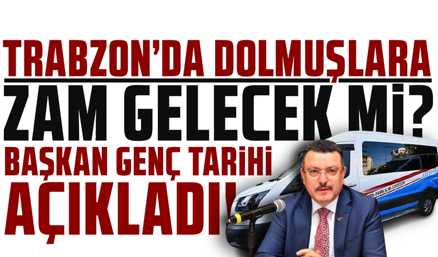 Trabzon'da dolmuşa zam geliyor! Başkan Genç açıkladı