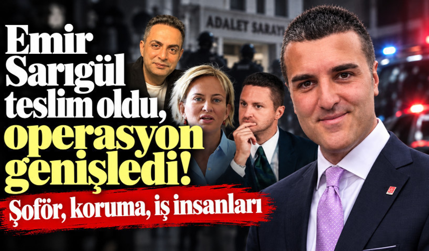 Emir Sarıgül teslim oldu, operasyon genişledi!