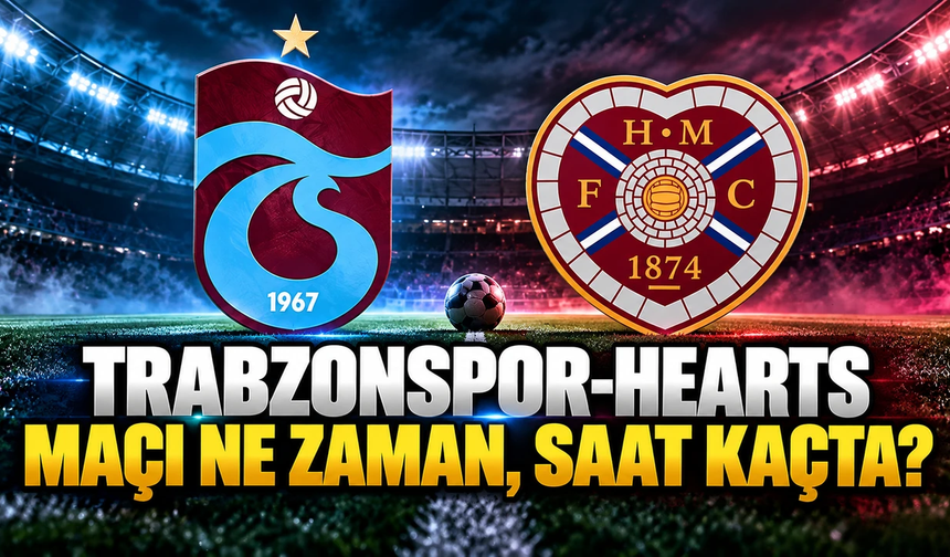 Trabzonspor - Hearts maçı ne zaman, saat kaçta ve hangi kanalda?