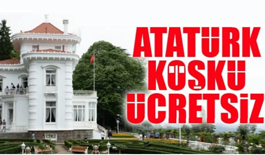 Trabzon’da Atatürk Köşkü 29 Ekim’de ücretsiz olacak
