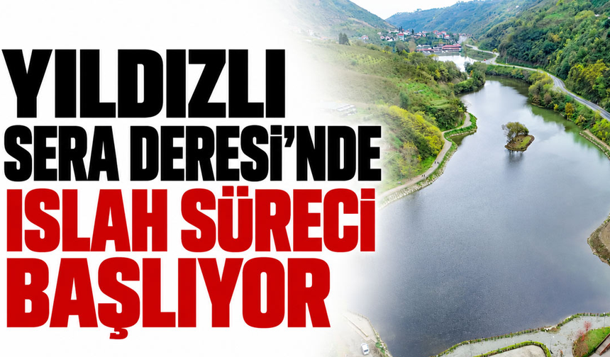 Yıldızlı Sera Deresi'nde Islah Süreci Başlıyor