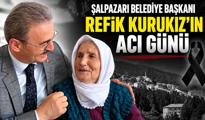 Şalpazarı Belediye Başkanı Kurukız’ın acı günü!