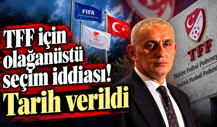 TFF için olağanüstü seçim iddiası! Tarih verildi