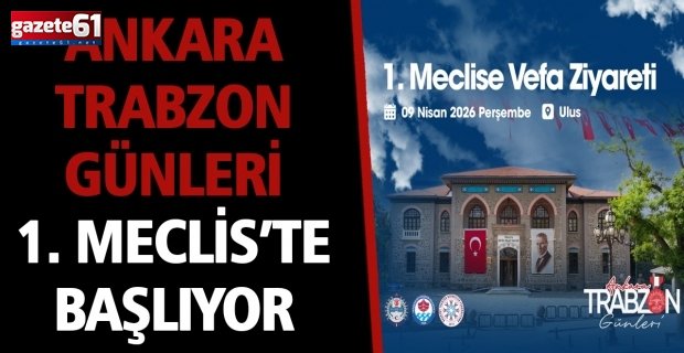 Ankara Trabzon Günleri 1. Meclis’te Başlıyor