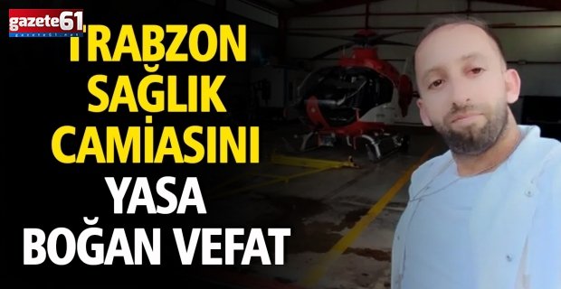 Trabzon Sağlık Camiasını Yasa Boğan Vefat