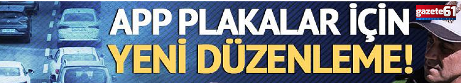 APP plaka cezasına yeni düzenleme! Erdoğan 'talimat verdim' demişti...