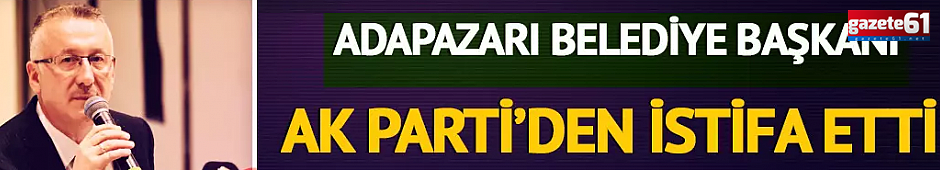 AK Parti Adapazarı Belediye Başkanı Mutlu Işıksu partisinden istifa etti!
