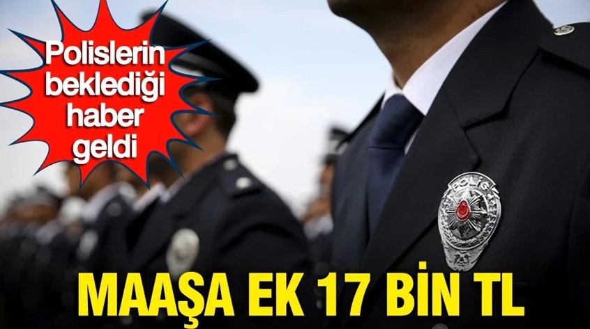 Polislerin beklediği haber geldi: Maaşa ek 17 bin TL...