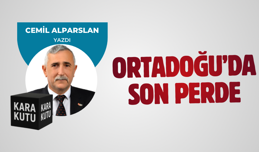 ORTADOĞU’DA SON PERDE