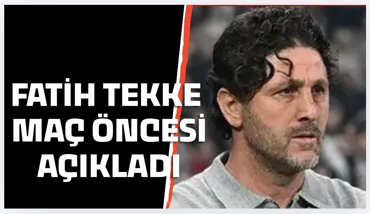 Fatih Tekke maç öncesi konuştu