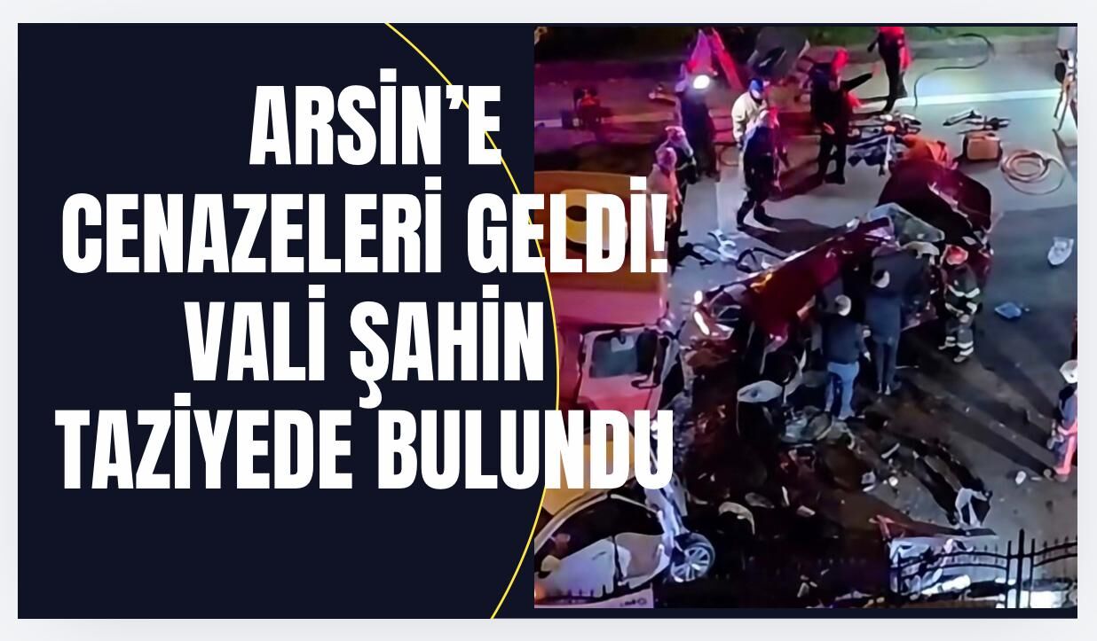 Arsin'e cenazeleri geldi! Vali Şahin'den taziye mesajı...