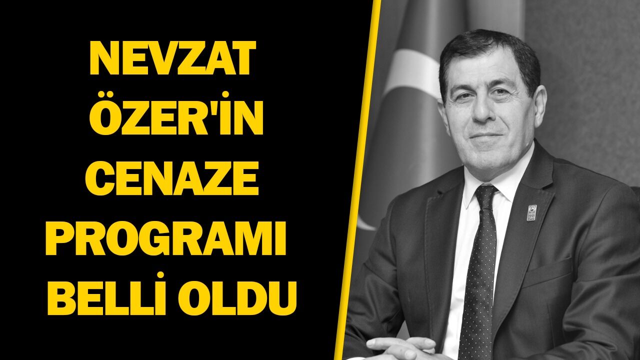 NEVZAT ÖZER'İN CENAZE PROGRAMI BELLİ OLDU