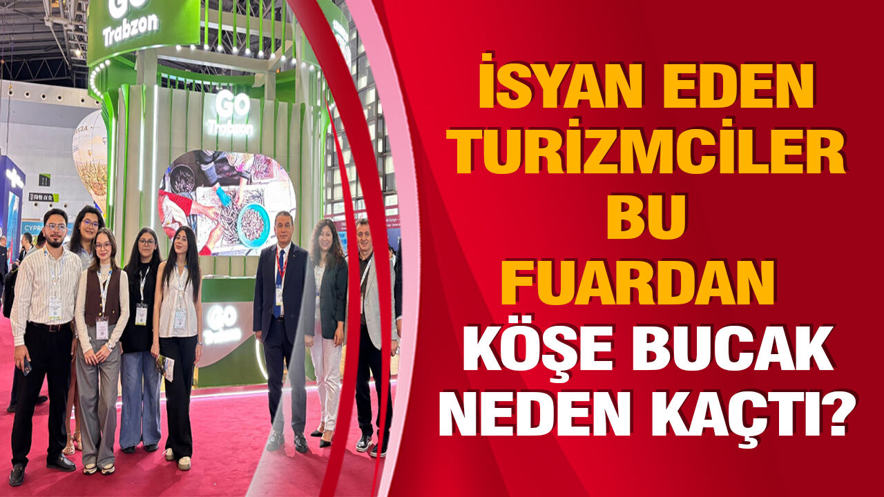 İSYAN EDEN TURİZMCİLER BU FUARDAN KÖŞE BUCAK NEDEN KAÇTI?