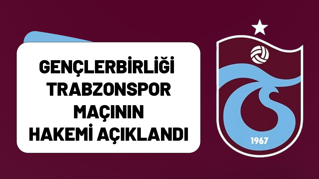 Gençlerbirliği - Trabzonspor Maçının Hakemi Açıklandı