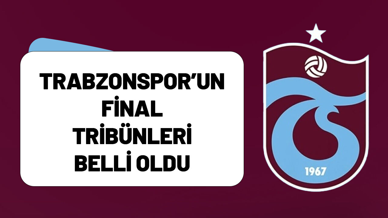 Trabzonspor’un Final Tribünleri Belli Oldu