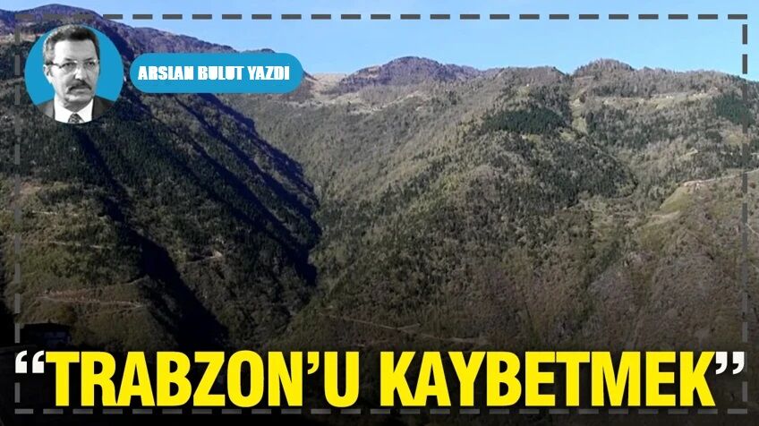 “Trabzon’u kaybetmek”