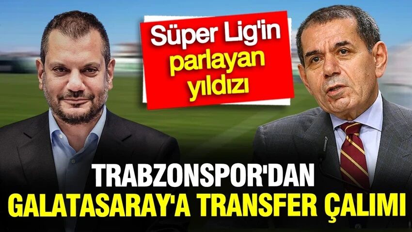 Trabzonspor'dan Galatasaray'a transfer çalımı: Süper Lig'in parlayan yıldızı bitiyor