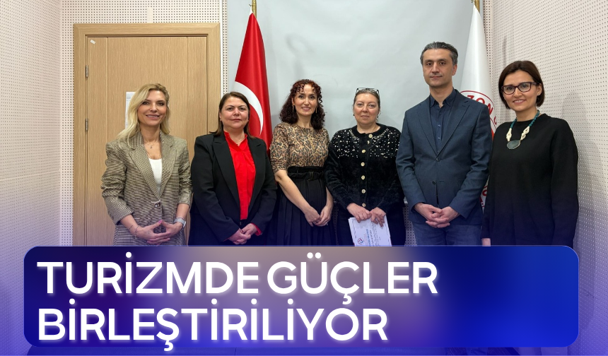 Turizmde güçler  birleştiriliyor