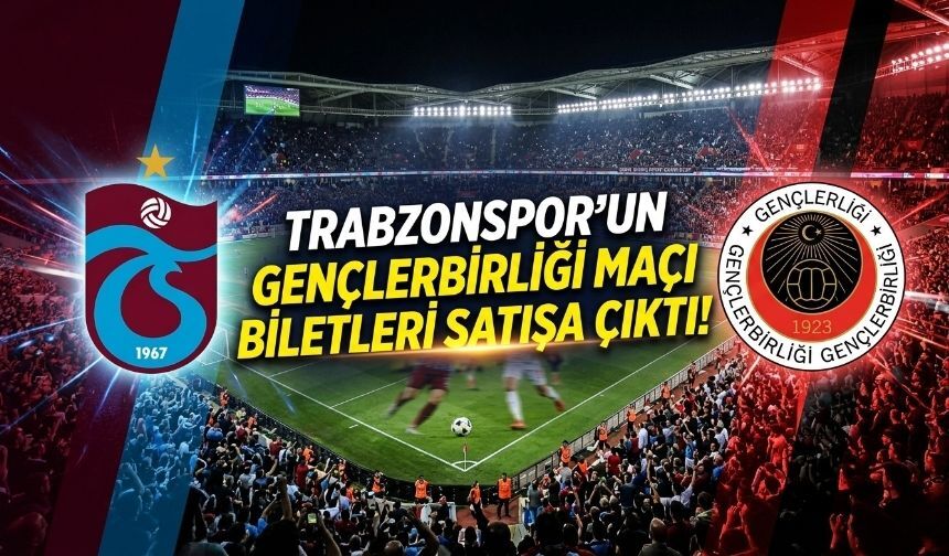 Trabzonspor'un Gençlerbirliği maçı biletleri satışa çıktı!