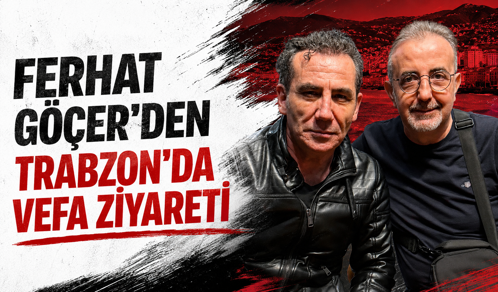Ferhat Göçer’den Trabzon’da Vefa Ziyareti