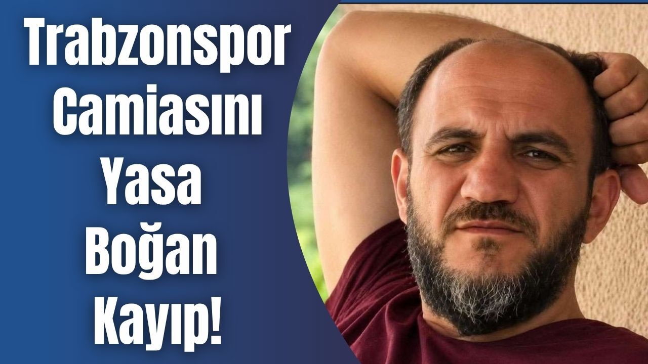 Trabzonspor Camiasını Yasa Boğan Kayıp!