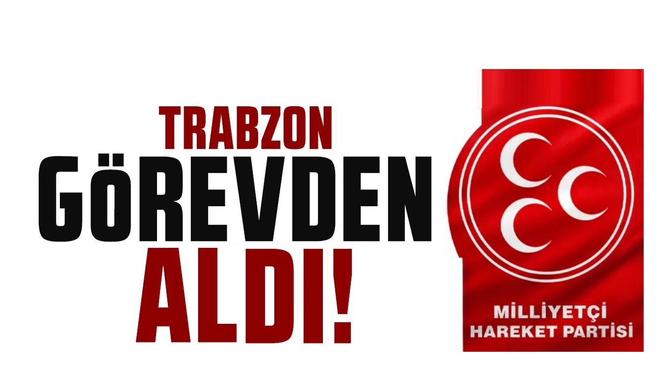 Trabzon'da görevden alındı!