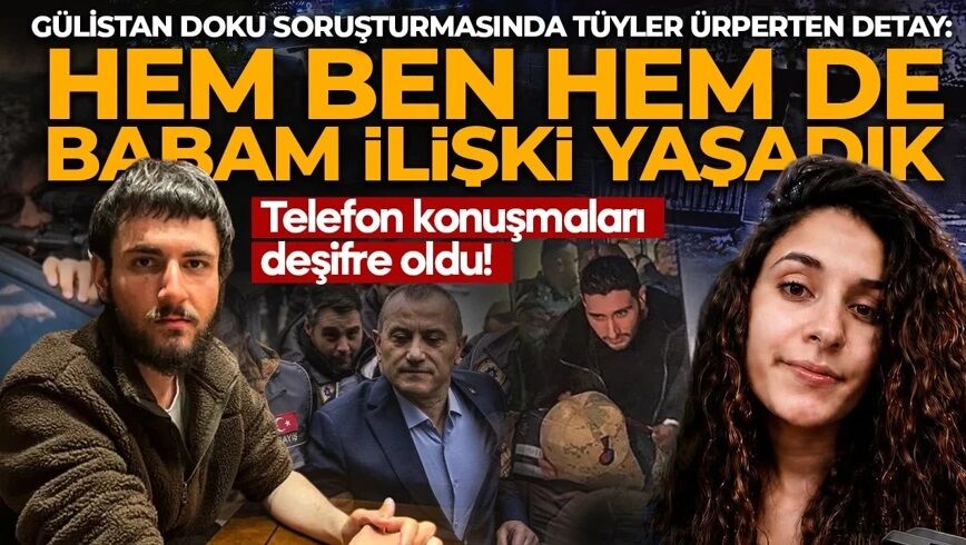 Korkunç iddia! Hem ben hem de babam Gülistan'la ilişki yaşadık